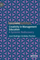 Creativity in Management Education: A Systemic Rediscovery 3030509591 Book Cover