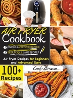 Air Fryer Cookbook: 100+ Tasty Air Fryer Recipes for Beginners and Advanced Users -BEEF, PORK & LAMB RECIPES- and -SNACKS & APPETIZERS RECIPES-. - March 2021 edition - 1802117245 Book Cover