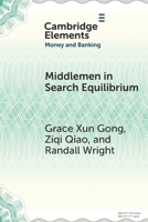Middlemen in Search Equilibrium: A Survey (Elements in Money and Banking) 1009700278 Book Cover