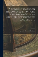 A Concise Treatise on the Law of Arbitrations and Awards With an Appendix of Precedents and Statute 1240045212 Book Cover