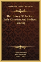 The History Of Ancient, Early Christian And Medieval Painting 1162985119 Book Cover
