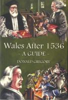 Wales After 1536: A Guide 0863813186 Book Cover