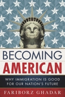 Becoming American: Immigration is Good for Our Nation's Future 1442228946 Book Cover