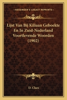 Lijst Van Bij Kiliaan Geboekte En In Zuid-Nederland Voortlevende Woorden (1902) 1166705412 Book Cover