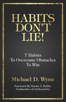 Habits Don't Lie!: 7 Habits To Overcome Obstacles To Win B0C47W3F4B Book Cover