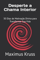 Desperte a Chama Interior: 30 Dias de Motivação Divina para Transformar Sua Vida B0BYR8946V Book Cover