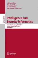 Intelligence and Security Informatics: Pacific Asia Workshop, PAISI 2014, Tainan, Taiwan, May 13, 2014, Proceedings 3319066765 Book Cover