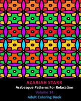 Arabesque Patterns For Relaxation Volume 14: Adult Coloring Book 1715931351 Book Cover
