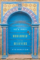 Muhammad and the Believers: At the Origins of Islam 0674050975 Book Cover