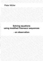 Solving equations - using modified Fibonacci sequences: - an observation 3842339623 Book Cover