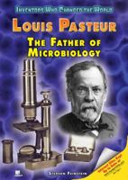 Louis Pasteur: The Father of Microbiology (Inventors Who Changed the World) 1598450786 Book Cover