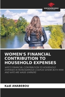WOMEN'S FINANCIAL CONTRIBUTION TO HOUSEHOLD EXPENSES: WIFE'S FINANCIAL CONTRIBUTION TO HOUSEHOLD EXPENSES IN MONOGAMOUS COUPLES WHERE BOTH MAN AND WIFE ARE WAGE-EARNERS 620610222X Book Cover