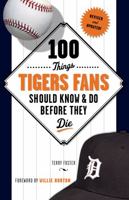 100 Things Tigers Fans Should Know & Do Before They Die 1600787878 Book Cover