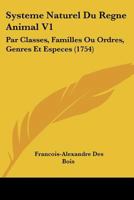 Systeme Naturel Du Regne Animal V1: Par Classes, Familles Ou Ordres, Genres Et Especes (1754) 1104907615 Book Cover