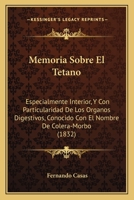 Memoria Sobre El Tetano: Especialmente Interior, Y Con Particularidad De Los Organos Digestivos, Conocido Con El Nombre De Colera-Morbo (1832) 1160748179 Book Cover