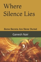 Where Silence Lies: Some Secrets Are Never Buried B0FQ47H9M9 Book Cover