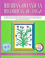 Libro para Colorear de Hierbas Botánicas Históricas de 1462 - Tomo 1 Hierbas A - H: Un Libro para Colorear Relajante con Plantas Medicinales ... & Connect with Art History) (Spanish Edition) 1967973229 Book Cover