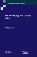 The Phonology of Classical Latin 1119700604 Book Cover