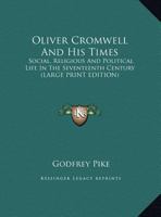 Oliver Cromwell and His Times; Social, Religious, and Political Life in the Seventeenth Century 1417971371 Book Cover