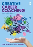 Creative Career Coaching: Theory Into Practice 1138543594 Book Cover