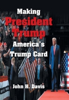 Making President Trump America's Trump Card B0DTZ3RJMR Book Cover