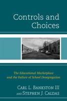 Controls and Choices: The Educational Marketplace and the Failure of School Desegregation 1475814682 Book Cover