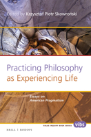 Practicing Philosophy as Experiencing Life: Essays on American Pragmatism 9004301984 Book Cover