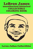 LeBron James unauthorized historical COLLECTIBLE COLORING BOOK 1091195641 Book Cover