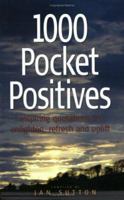 1000 Pocket Positives: Inspiring quotations to enlighten, refresh and uplift 1857038967 Book Cover
