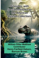 Dinosaurs, With Special Reference To The American Museum Collections 9369058923 Book Cover