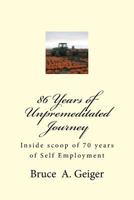 86 Years of Unpremeditated Journey: Inside scoop of 70 years of Self Employment 1534863214 Book Cover