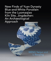An Archaeological Study of Yuan Blue and White Porcelains Unearthed at Luomaqiao Kiln Site 1913491730 Book Cover