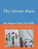 The Straw Man: An Important Parable 1074021797 Book Cover