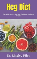 Hcg Diet: The Guide On Hcg Diet And Cookbook For Better Health B09HL66WLQ Book Cover