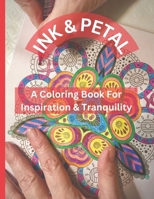Ink & Petal: A Coloring Book For Inspiration & Tranquility B0BQ91T5MV Book Cover