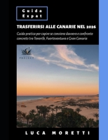 TRASFERIRSI ALLE CANARIE NEL 2026: La guida pratica per capire se conviene davvero e confronto concreto tra Tenerife, Fuerteventura e Gran Canaria (Italian Edition) B0FRLVSPH6 Book Cover
