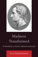 Madness Transformed: A Reading of Ovid's Metamorphoses 0739129449 Book Cover