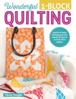 Wonderful One-Block Quilting: Quick and Easy Techniques for Small Projects to Full-Size Quilts (Design Originals) Potholders, Handbags, Scarves, Boxes, and More to Use Up Your Stash & Scraps Fast 1497200083 Book Cover