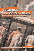 Eugenics And the Welfare State: Sterilization Policy in Demark, Sweden, Norway, and Findland (Uppsala Studies in History of Science) 0870137581 Book Cover
