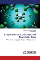 Fragmentation Dynamics of Molecular Ions 3844302557 Book Cover