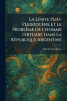 La Limite Plio-Pleistocène Et Le Problème De l'Homme Tertiaire Dans La RÃ(c)publique Argentine (Spanish Edition) 1025771451 Book Cover