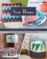 Sew Home: Learn Design Basics, Techniques, Fabrics & Supplies  - 30+ Modern Projects to Turn a House into YOUR Home 1617451584 Book Cover