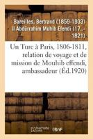 Un Turc à Paris, 1806-1811, relation de voyage et de mission de Mouhib effendi, ambassadeur 2329049196 Book Cover