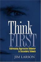 Think First: Addressing Aggressive Behavior in Secondary Schools (Guilford School Practitioner Series) 159385126X Book Cover