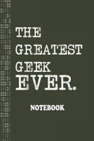 The Greatest Geek Ever Notebook: Ideal Notebook for Geeks & nerds during customer meeting or to capture notes during team meetings 1673010555 Book Cover