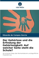 Der Gehörlose und die Erfindung der Gehörlosigkeit: Auf welcher Seite steht die Schule? (German Edition) 620774439X Book Cover