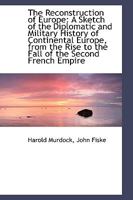 The Reconstruction of Europe: A Sketch of the Diplomatic and Military History of Continental Europe 1165130920 Book Cover