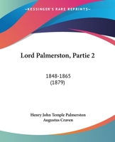 Lord Palmerston, Partie 2: 1848-1865 (1879) 1104144379 Book Cover