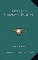Letters to Unknown Friends 1425491553 Book Cover
