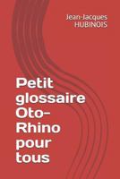 Petit Glossaire Oto-Rhino Pour Tous 1726873455 Book Cover